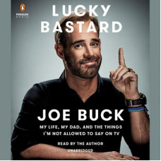 Lucky Bastard: My Life, My Dad, and the Things I'm Not Allowed to Say on TV Audiobook