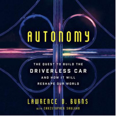 Autonomy: The Quest to Build the Driverless Car-And How It Will Reshape Our World Audiobook