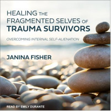 Healing the Fragmented Selves of Trauma Survivors: Overcoming Internal Self-Alienation Audiobook