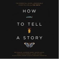 How to Tell a Story: The Essential Guide to Memorable Storytelling from The Moth Audiobook
