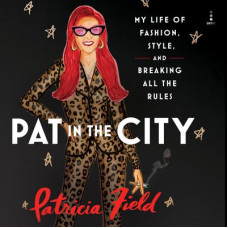 Pat in the City: My Life of Fashion, Style, and Breaking All the Rules Audiobook
