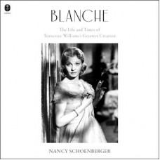 Blanche: The Life and Times of Tennessee Williams's Greatest Creation Audiobook