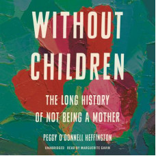 Without Children: The Long History of Not Being a Mother Audiobook