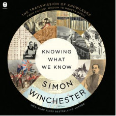 Knowing What We Know: The Transmission of Knowledge: From Ancient Wisdom to Modern Magic Audiobook
