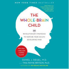 The Whole-Brain Child: 12 Revolutionary Strategies to Nurture Your Child's Developing Mind Audiobook