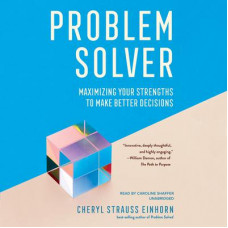 Problem Solver: Maximizing Your Strengths to Make Better Decisions Audiobook