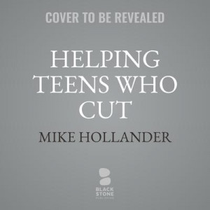 Helping Teens Who Cut: Using DBT Skills to End Self-Injury (Second Edition) Audiobook