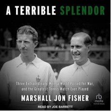 A Terrible Splendor: Three Extraordinary Men, a World Poised for War, and the Greatest Tennis Match Ever Played Audiobook
