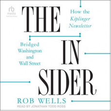 The Insider: How the Kiplinger Newsletter Bridged Washington and Wall Street Audiobook